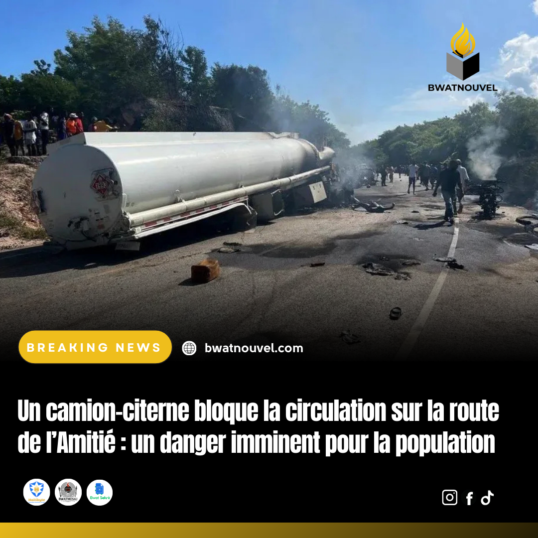 Danger immédiat pour la population : un camion-citerne bloque la Route de l'Amitié.