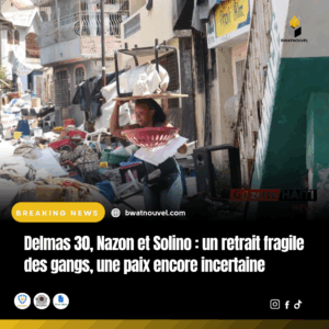 Retrait fragile des gangs à Delmas 30, Nazon et Solino