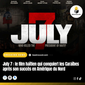 Succès de July 7 : film haïtien en Amérique du Nord et Caraïbes