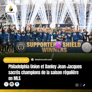 Philadelphia Union domine la saison régulière MLS avec Jean-Jacques