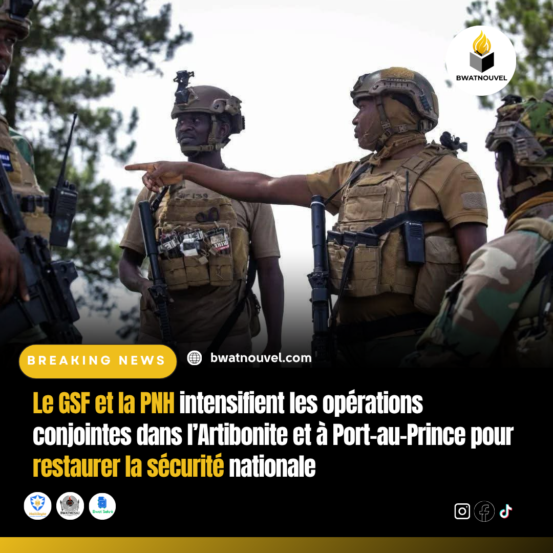GSF et PNH intensifient la sécurité en Artibonite et à Port‑au‑Prince.