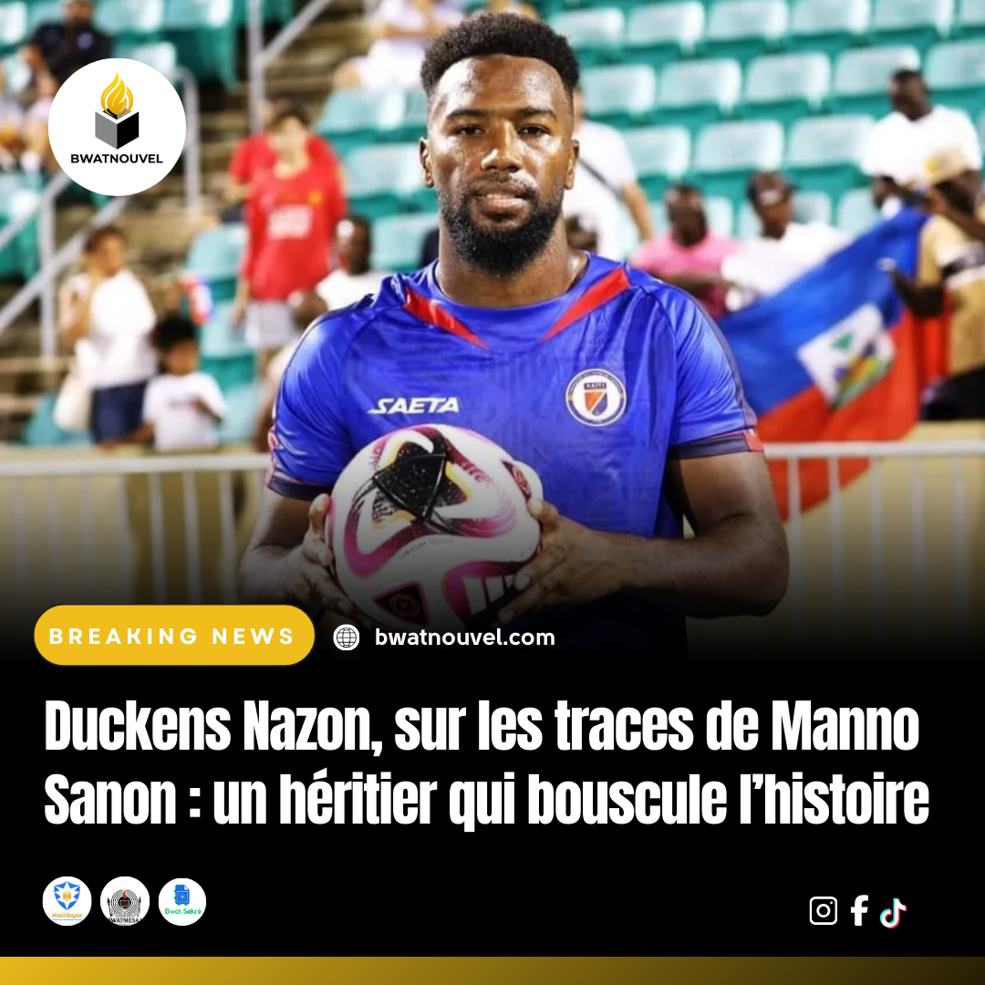 Duckens Nazon, eritaj Manno Sanon nan foutbòl ayisyen.
