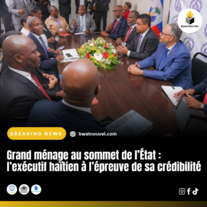 Exécutif haïtien : crédibilité mise à l’épreuve.